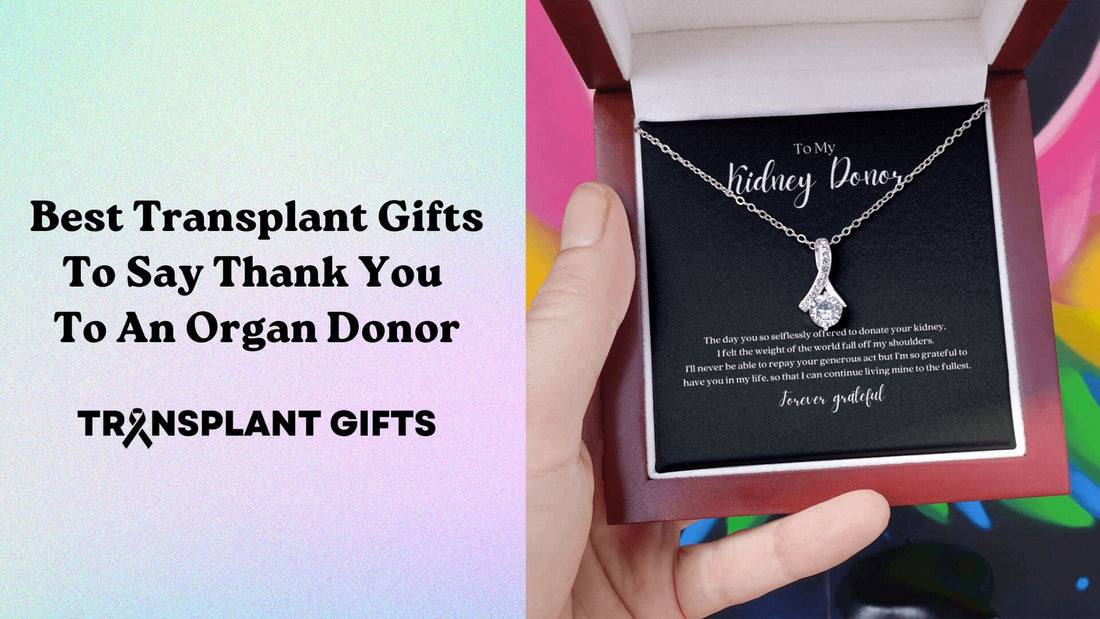 The Best Transplant Gifts to Say Thank You to an Organ Donor