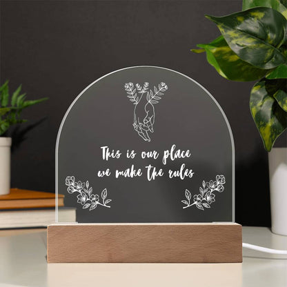 This is Our Place We Make the Rules Acrylic Arch